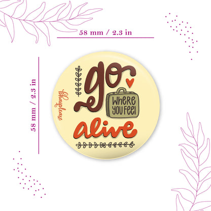 Go where you feel Alive Round Fridge Magnet