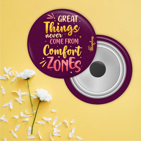 Great Things Never Came from Comfort Zones Round Fridge Magnet