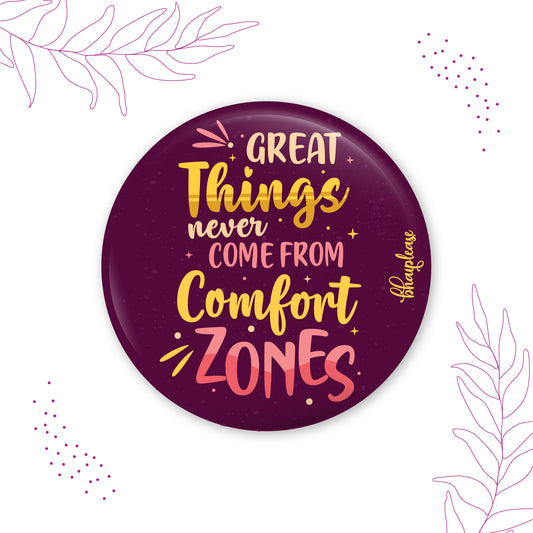 Great Things Never Came from Comfort Zones Round Fridge Magnet