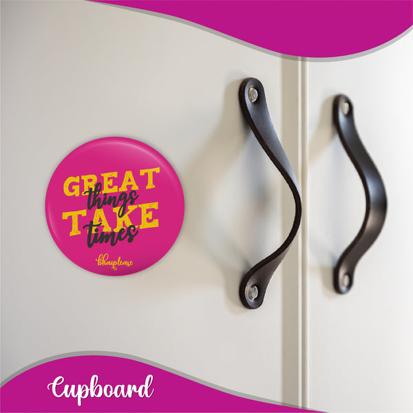 Greate Things Take Times Round Fridge Magnet