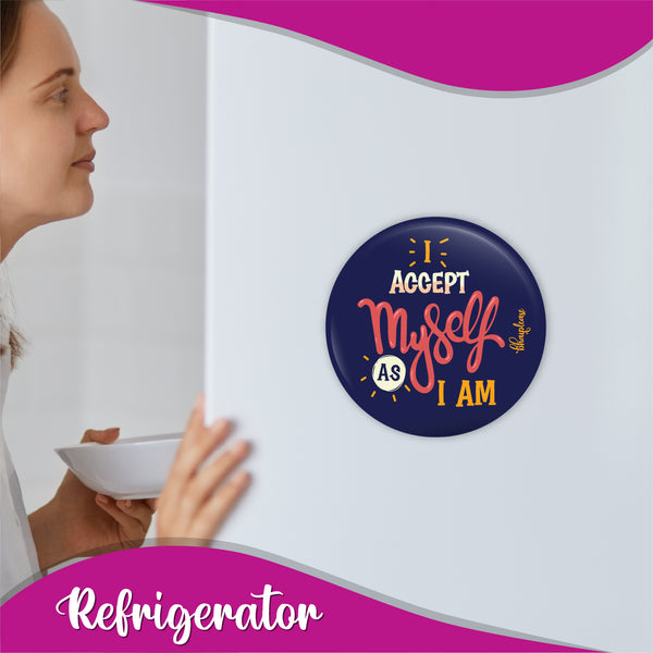 I Accept Myself As I m Round Fridge Magnet