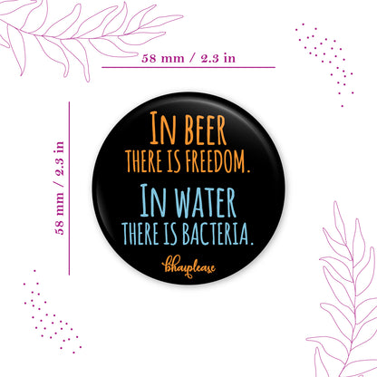 In Beer There Is Freedom In Water There is Bacteria Round Fridge Magnet