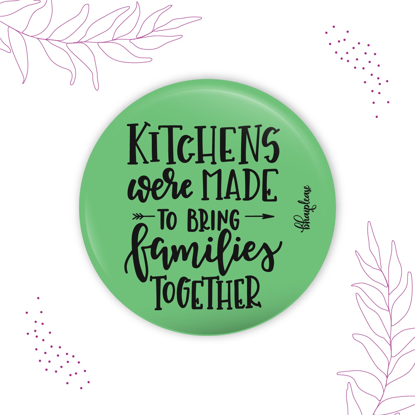 Kitchens Were Made To Bring Families Together Round Fridge Magnet