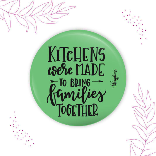 Kitchens Were Made To Bring Families Together Round Fridge Magnet
