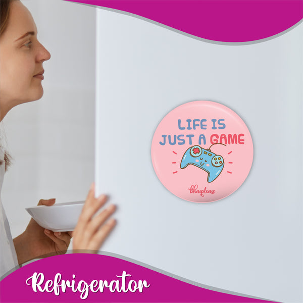 Life is just a game Round Fridge Magnet