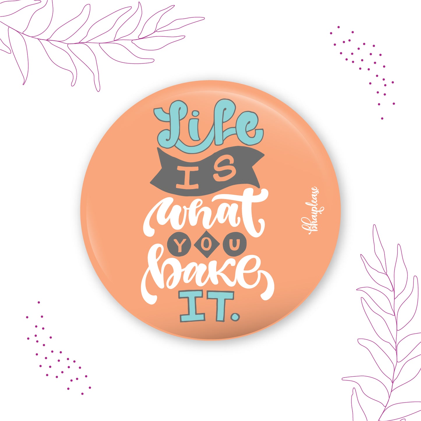 Life is what you bake it Round Fridge Magnet