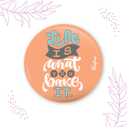 Life is what you bake it Round Fridge Magnet