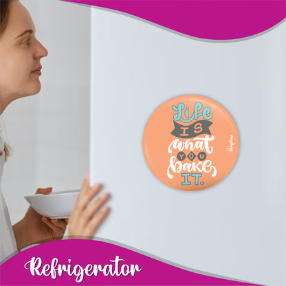 Life is what you bake it Round Fridge Magnet