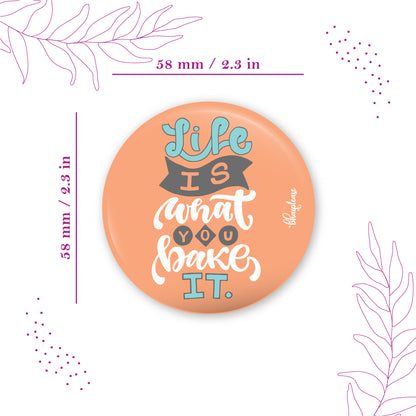 Life is what you bake it Round Fridge Magnet