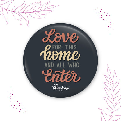 Love For This Home And all Who Enter here Fridge Magnet