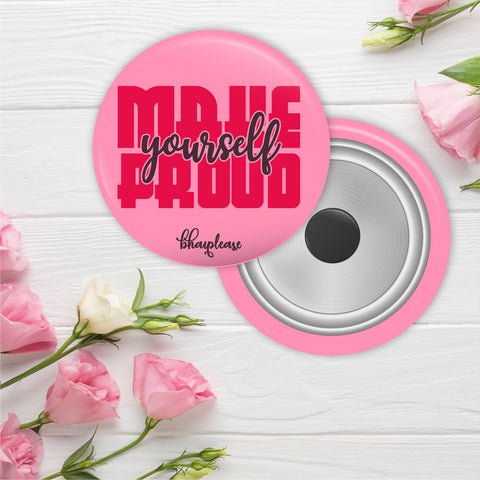 Make Yourself Proud Round Fridge Magnet