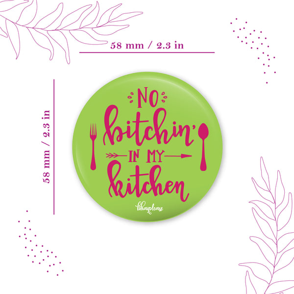 No Bitching in my Round Fridge Magnet