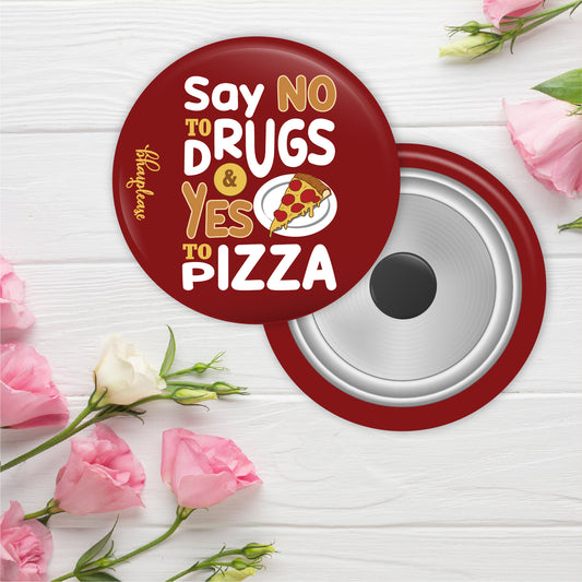 Say No To Drugs Do Yes to Pizza Round Fridge Magnet