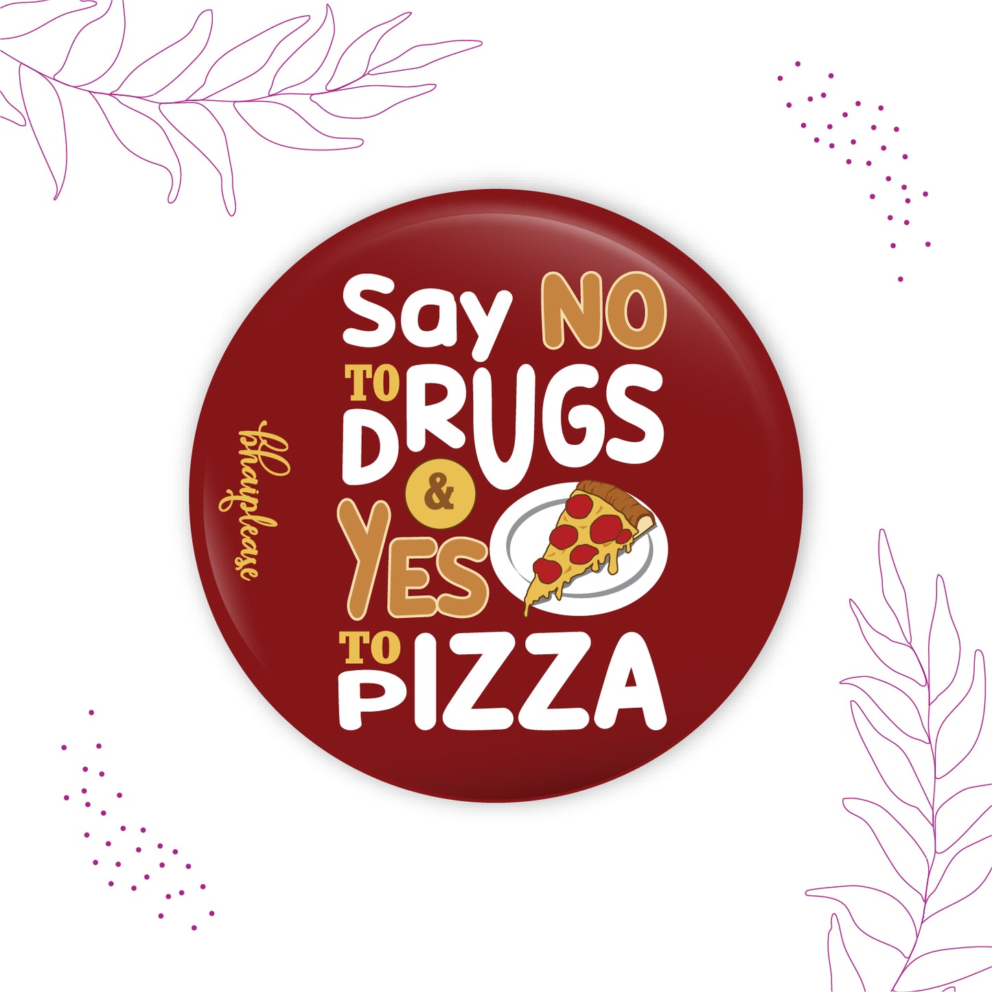 Say No To Drugs Do Yes to Pizza Round Fridge Magnet