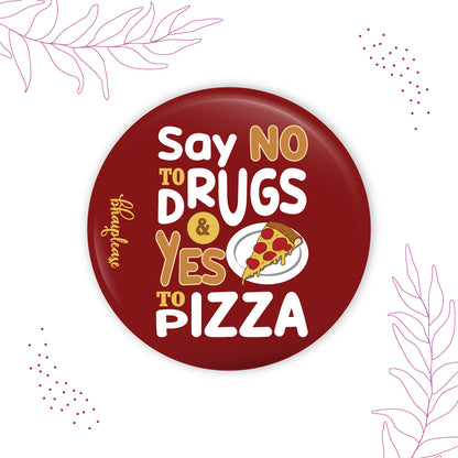 Say No To Drugs Do Yes to Pizza Round Fridge Magnet