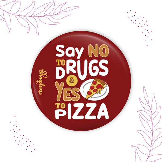 Say No To Drugs Do Yes to Pizza Round Fridge Magnet