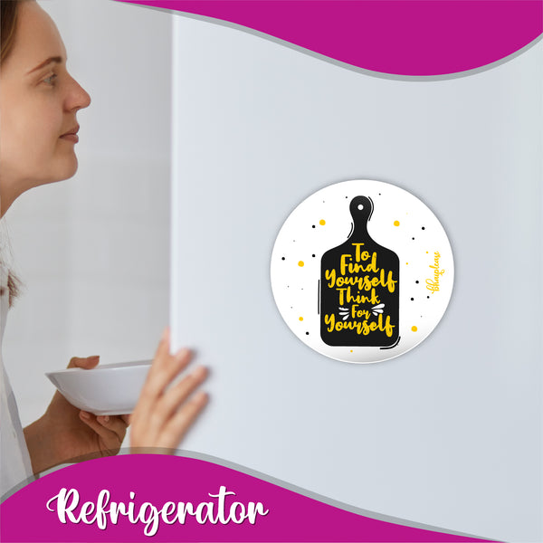 To Find Yourself Think Yourself Round Fridge Magnet