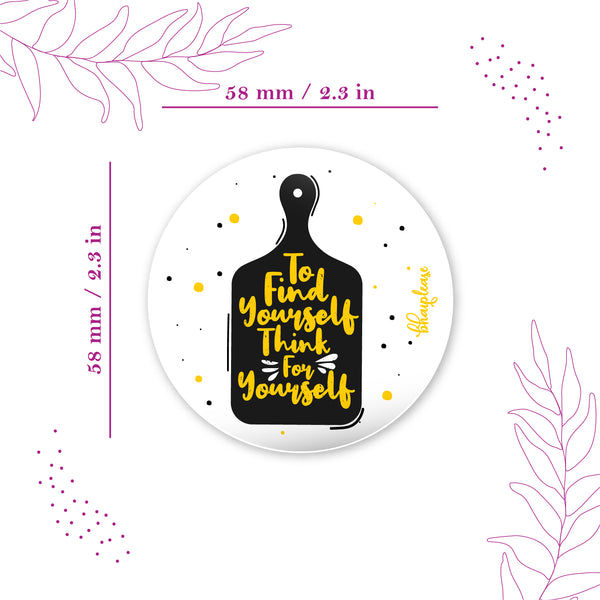 To Find Yourself Think Yourself Round Fridge Magnet