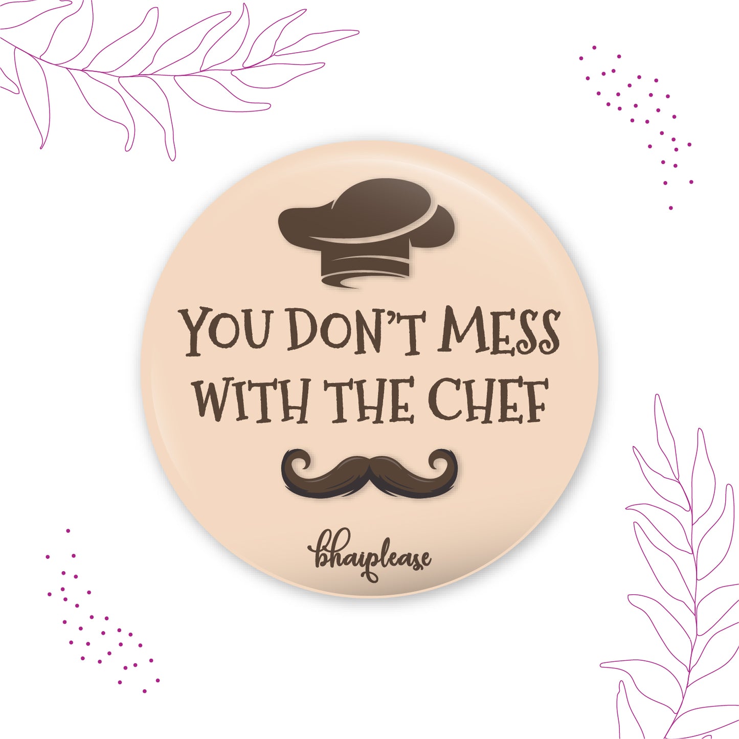 You Dont mess with the Chef Round Fridge Magnet