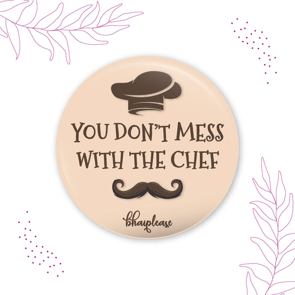 You Dont mess with the Chef Round Fridge Magnet