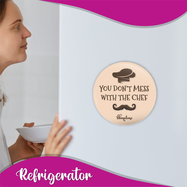 You Dont mess with the Chef Round Fridge Magnet
