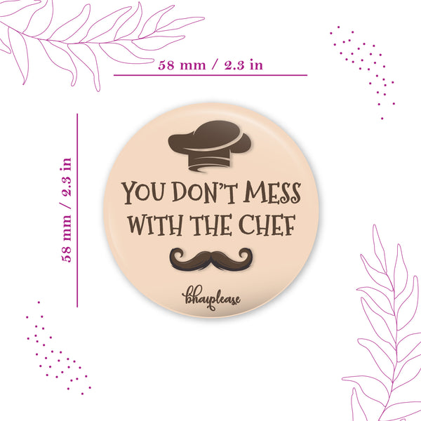 You Dont mess with the Chef Round Fridge Magnet