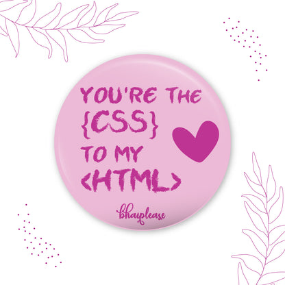 You're the CSS to my HTML Round Fridge Magnet