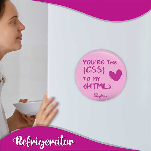 You're the CSS to my HTML Round Fridge Magnet