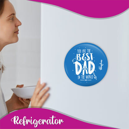 You are the Best Dad Round Fridge Magnet