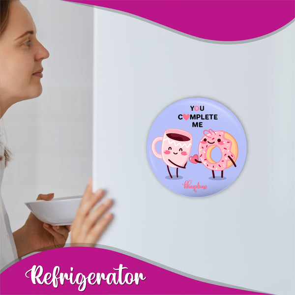 You complete me Round Fridge Magnet