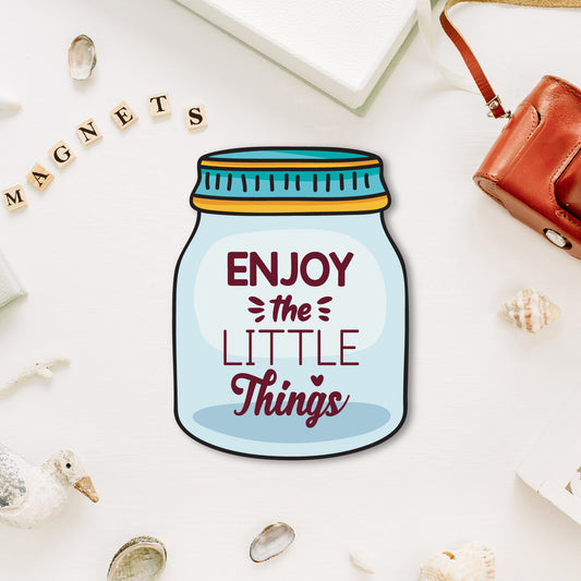 "Enjoy the Little Things" inspirational quote magnet.