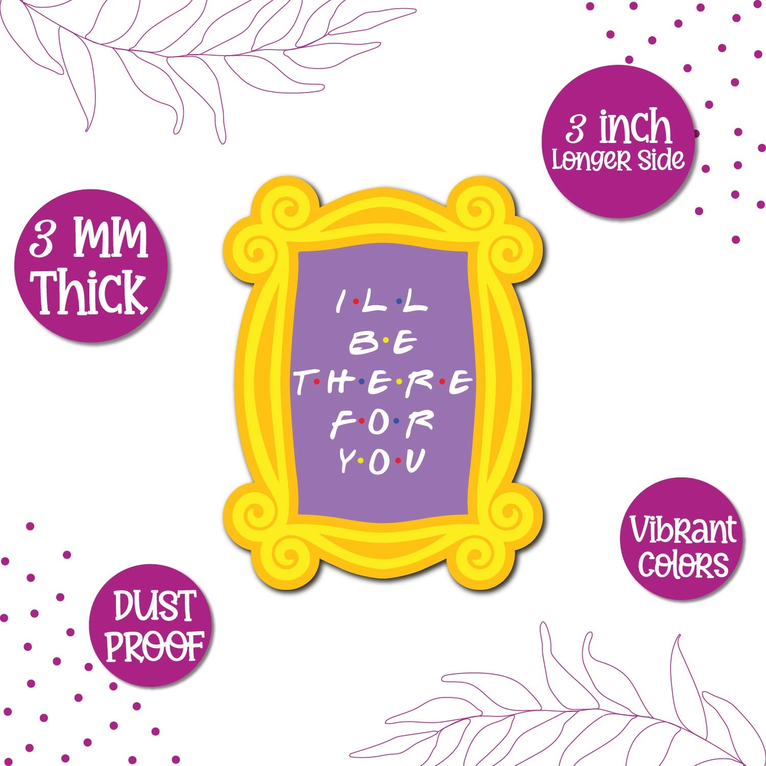 A magnet with the text "I'll Be There For You" and a FRIENDS theme.