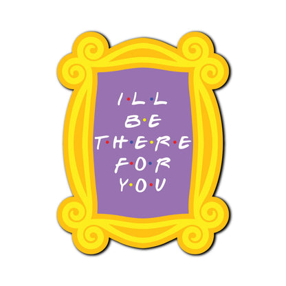 Ill be there for Fridge Magnet Packaging