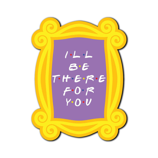 Ill be there for you Wooden Fridge Magnet