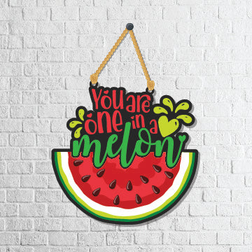 You are one in a melon Wooden Wall Hanging