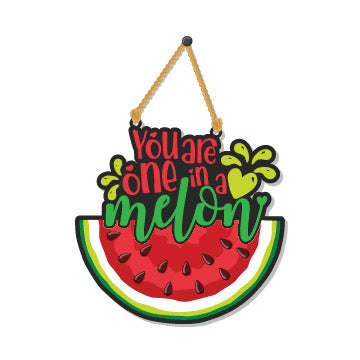 You are one in a melon Wooden Wall Hanging