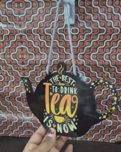 The best time to Drink tea is now Wooden Wall Hanging