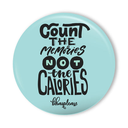Count The Memories not the calories Round Fridge Magnet