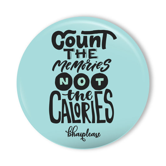 Count The Memories not the calories Round Fridge Magnet