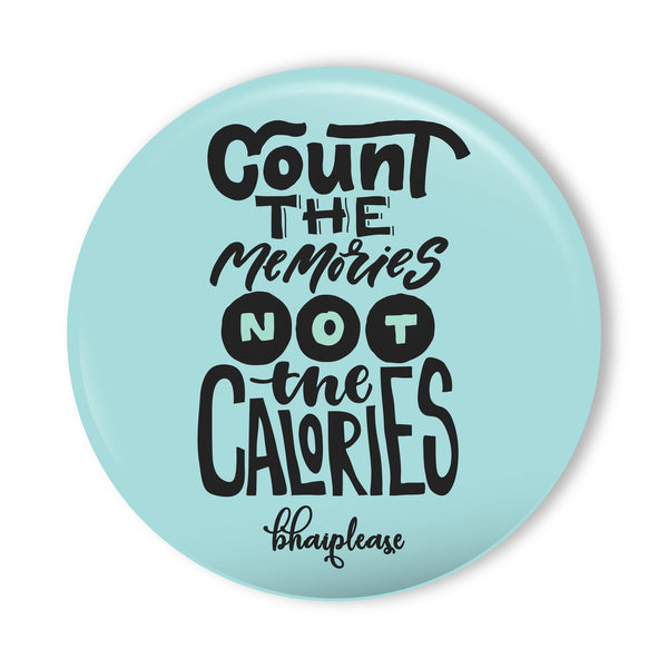 Count The Memories not the calories Round Fridge Magnet