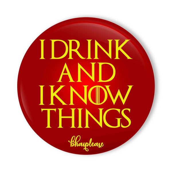 I Drink and I Know Things Pin Badge