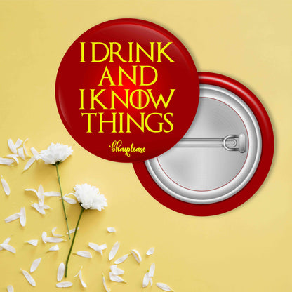 I Drink and I Know Things Pin Badge
