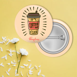Its Coffee time Pin Badge
