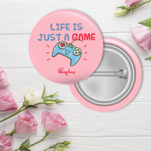 Life is just a game Pin Badge