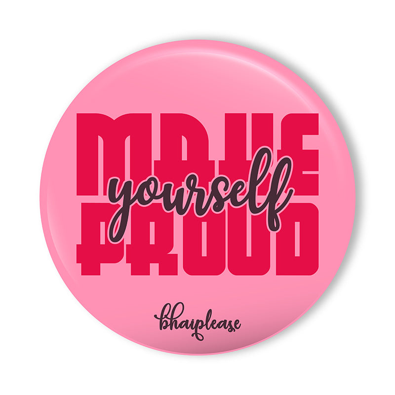 Make yourself proud  Pin Badge