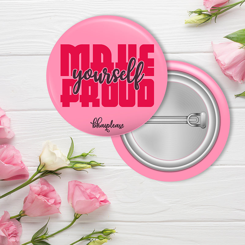 Make yourself proud  Pin Badge