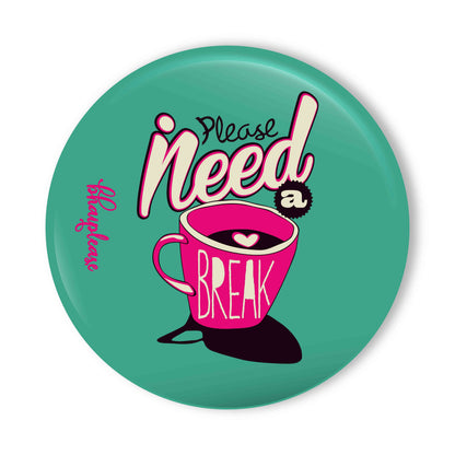Please Need a Break Pin Badge