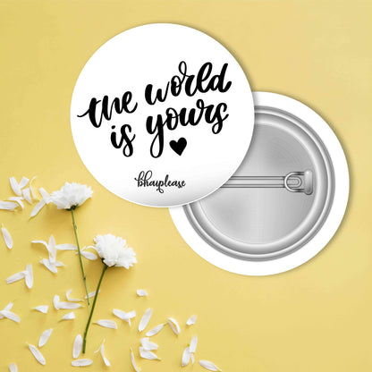 The World is yours Pin Badge