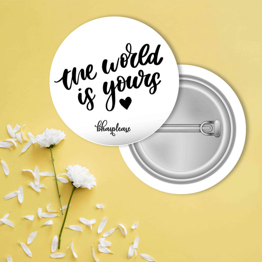 The World is yours Pin Badge