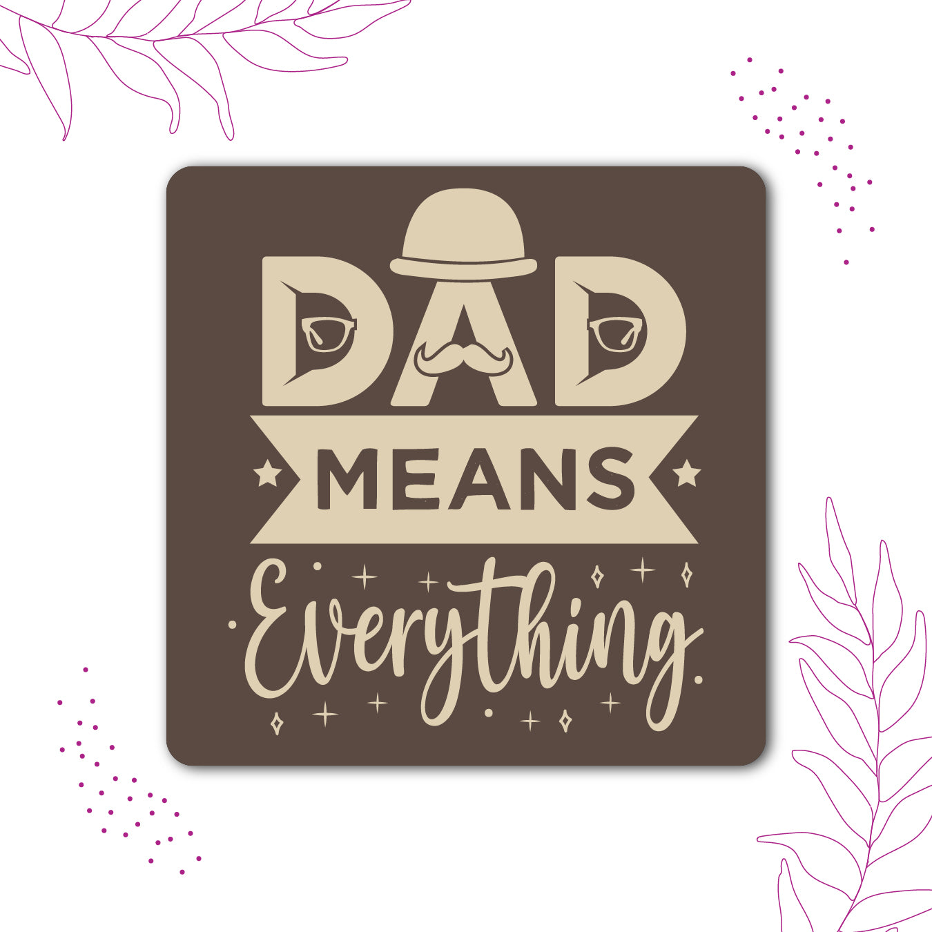 Dad Means Everything Fridge Magnet